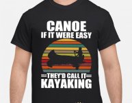 canoe-if-it-were-easy-they-d-call-it-kayaking-vintage-shirt-shirt.jpg